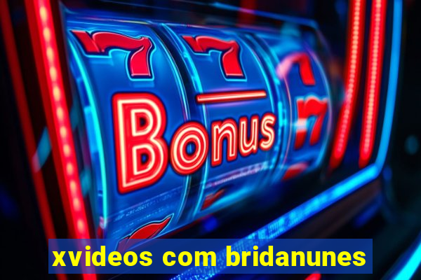 xvideos com bridanunes